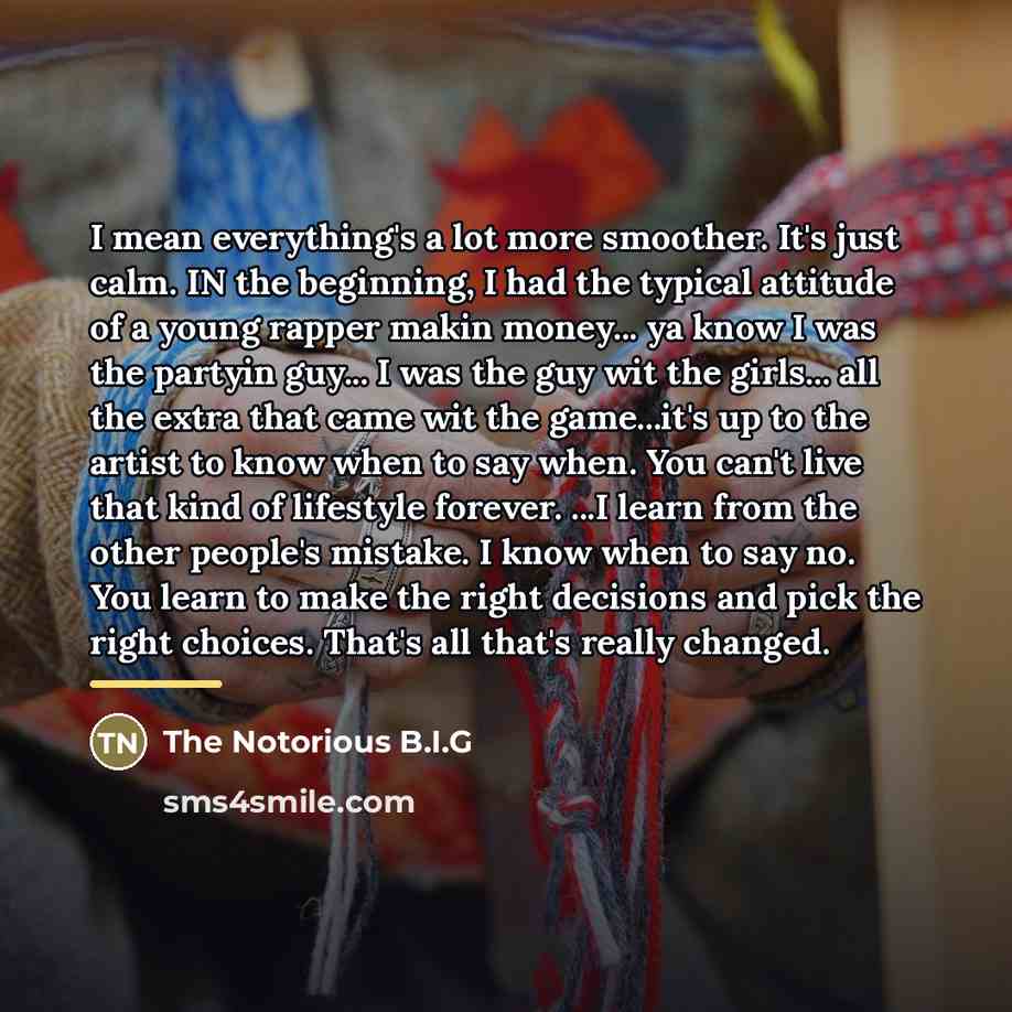 “I mean everything's a lot more smoother. It's just calm.…” quote by The Notorious B.I.G
