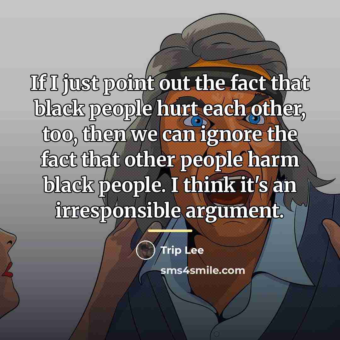 “If I just point out the fact that black people…” quote by Trip Lee