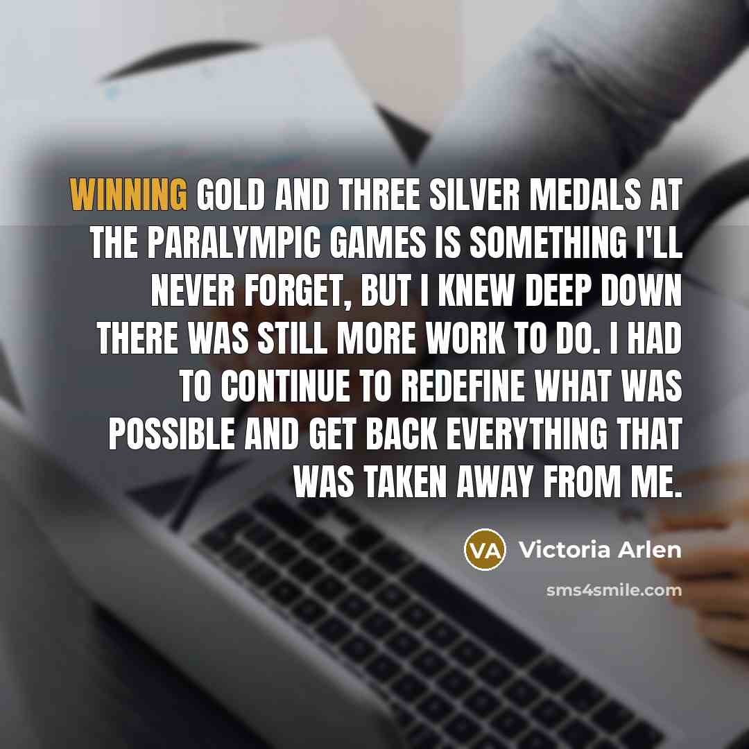 “Winning gold and three silver medals at the Paralympic games…” quote by Victoria Arlen