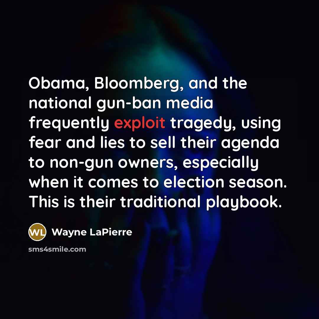 “Obama, Bloomberg, and the national gun-ban media frequently exploit tragedy,…” quote by Wayne LaPierre