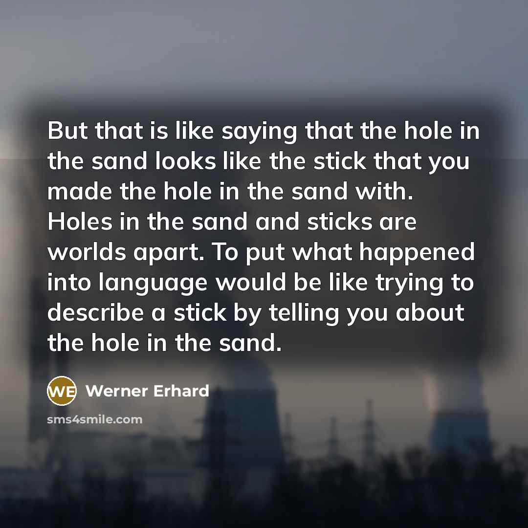 “But that is like saying that the hole in the…” quote by Werner Erhard