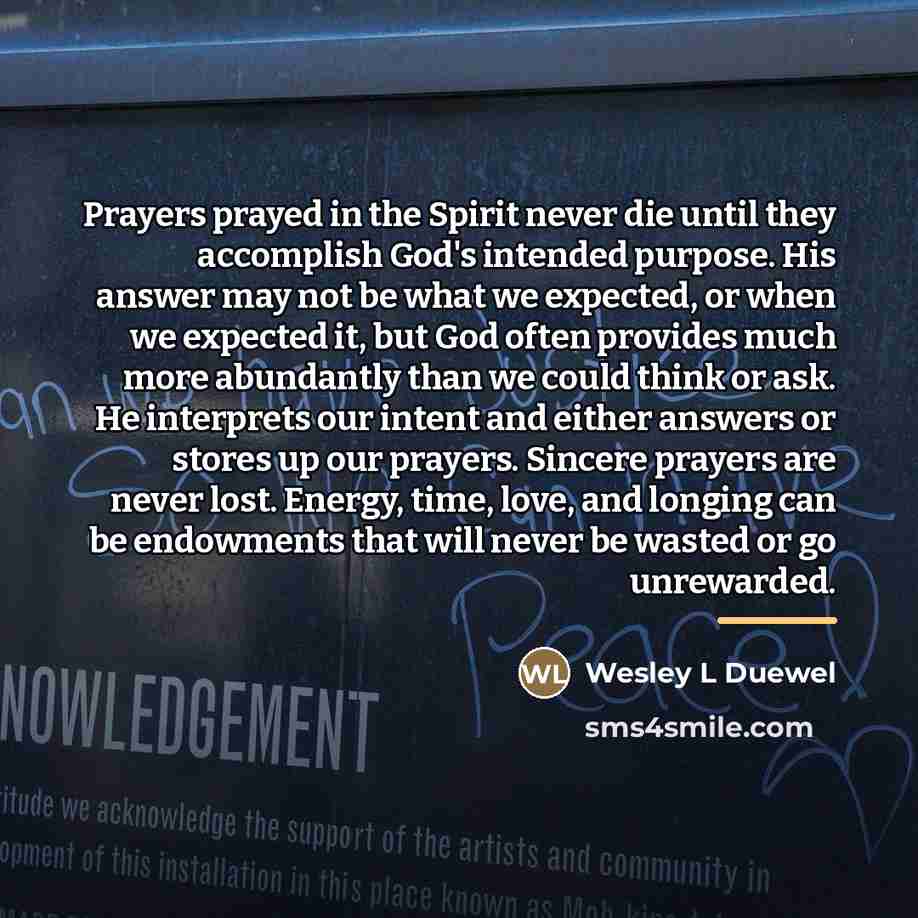 “Prayers prayed in the Spirit never die until they accomplish…” quote by Wesley L Duewel