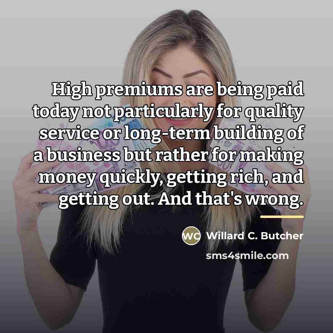 “High premiums are being paid today not particularly for quality…” quote by Willard C. Butcher