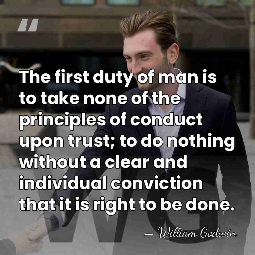The first duty of man is to take none of the principles&hellip; - William Godwin