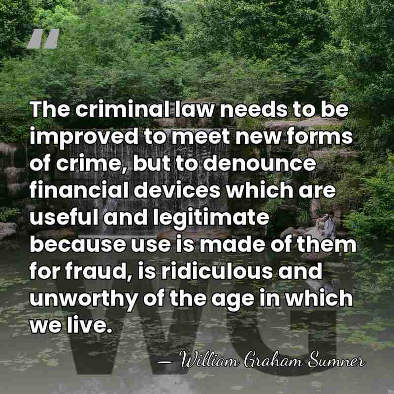 The criminal law needs to be improved to meet new forms of&hellip; - William Graham Sumner