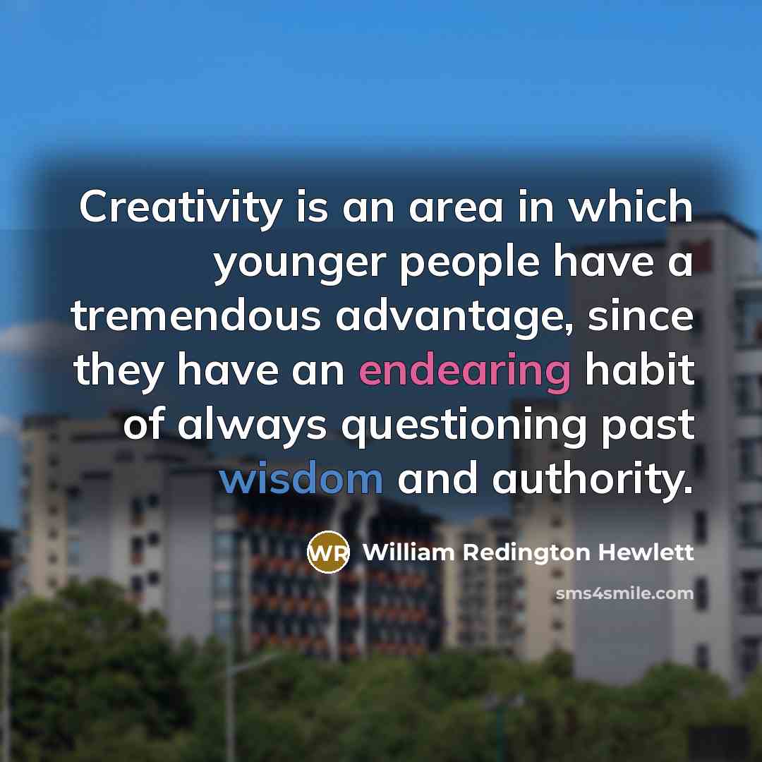 “Creativity is an area in which younger people have a…” quote by William Redington Hewlett