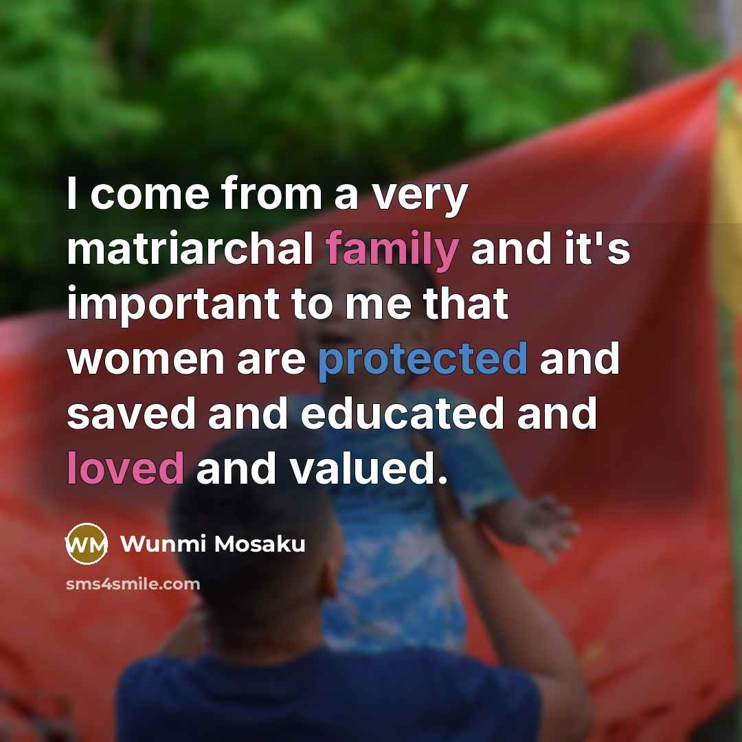 “I come from a very matriarchal family and it's important…” quote by Wunmi Mosaku
