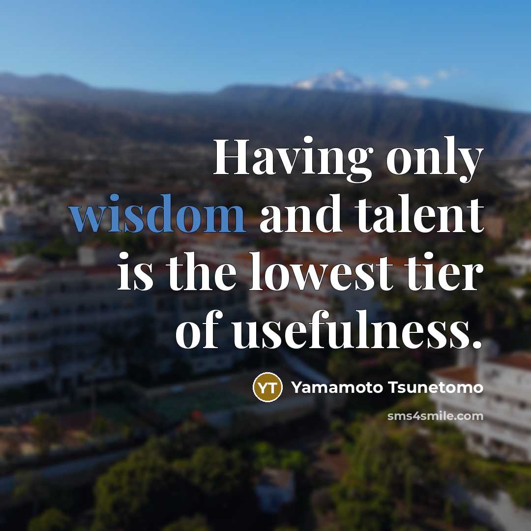 “Having only wisdom and talent is the lowest tier of…” quote by Yamamoto Tsunetomo