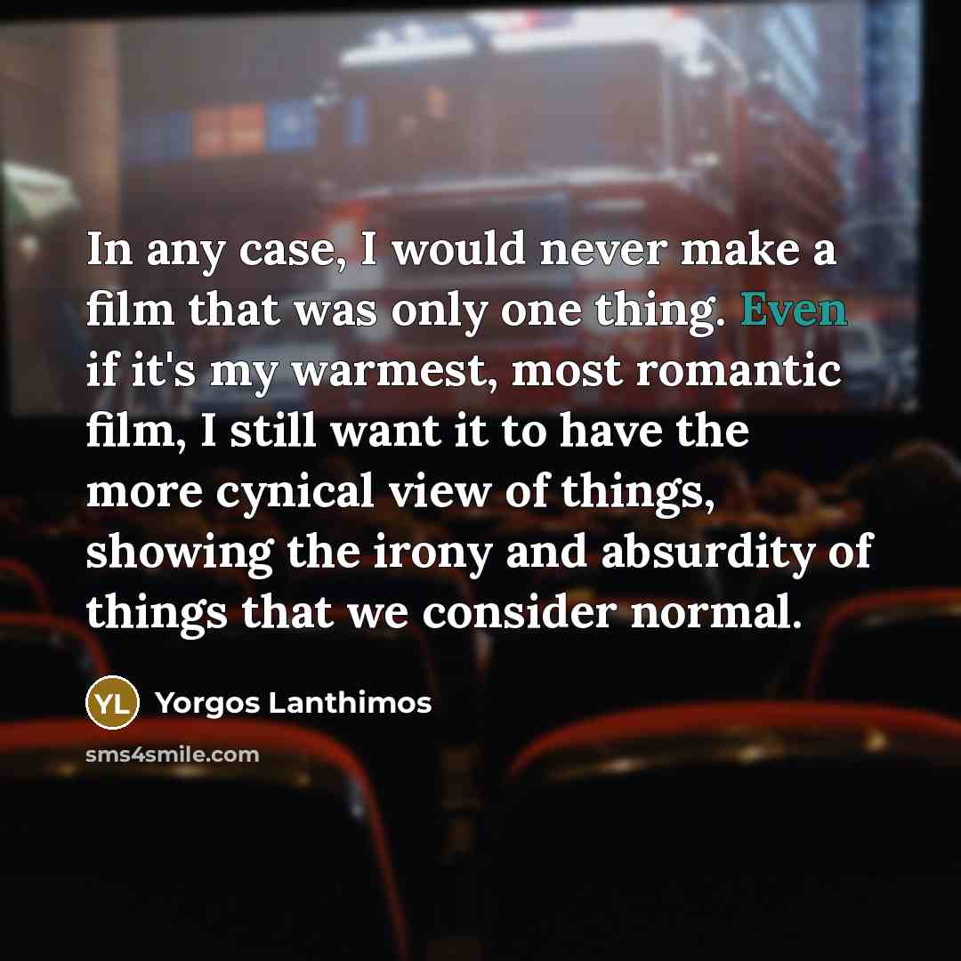 “In any case, I would never make a film that…” quote by Yorgos Lanthimos