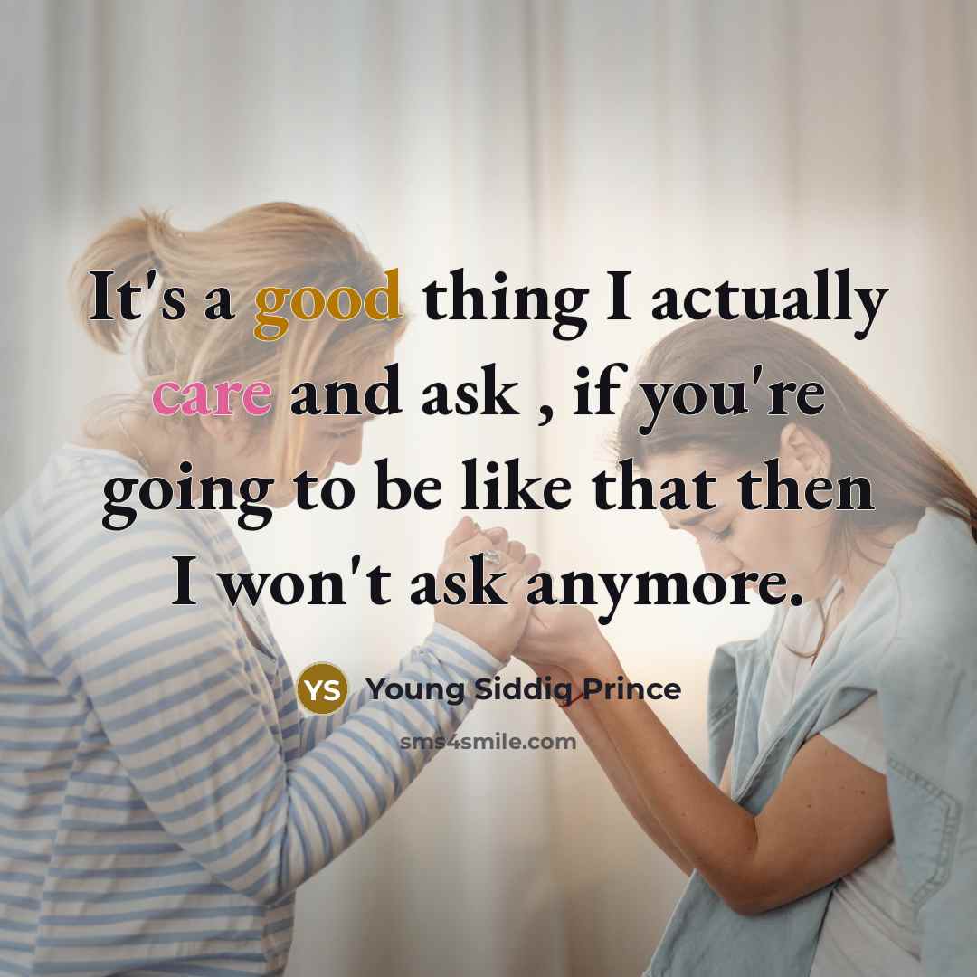 “It's a good thing I actually care and ask ,…” quote by Young Siddiq Prince