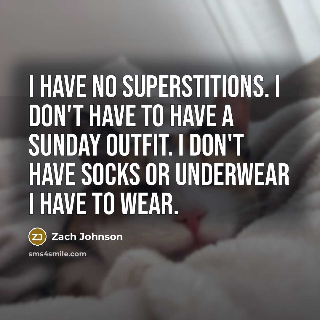 “I have no superstitions. I don't have to have a…” quote by Zach Johnson