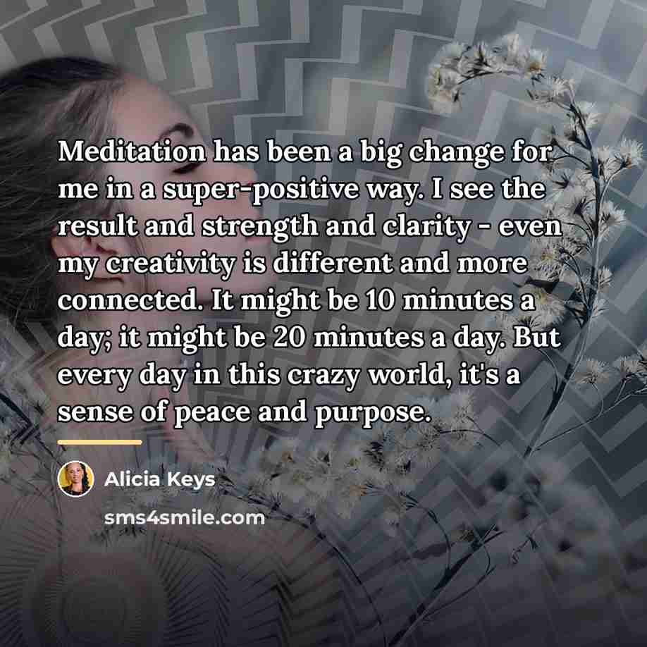 “Meditation has been a big change for me in a…” quote by Alicia Keys