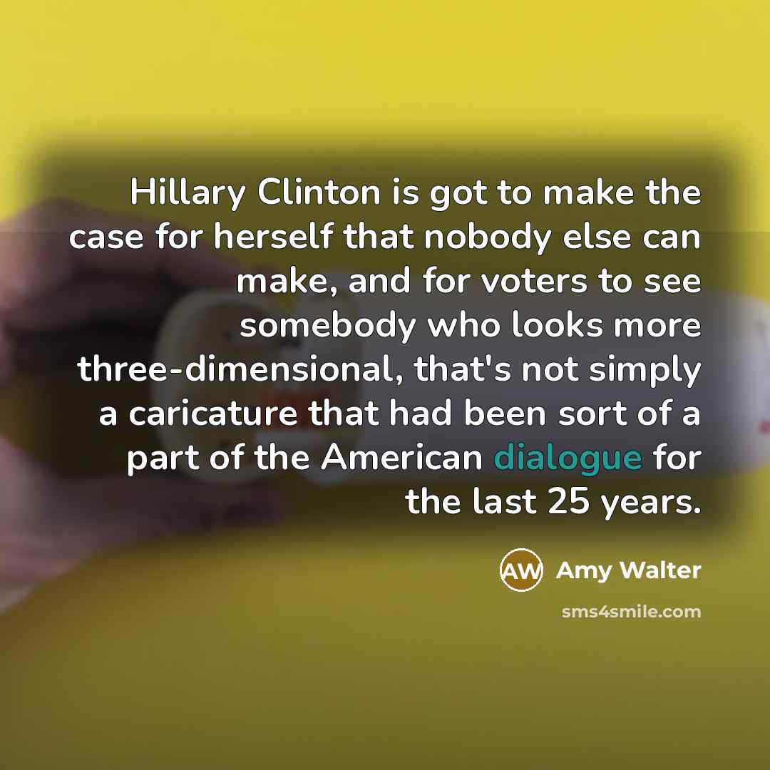 “Hillary Clinton is got to make the case for herself…” quote by Amy Walter
