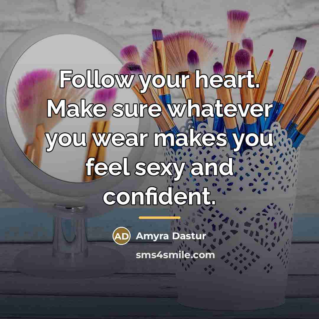 “Follow your heart. Make sure whatever you wear makes you…” quote by Amyra Dastur