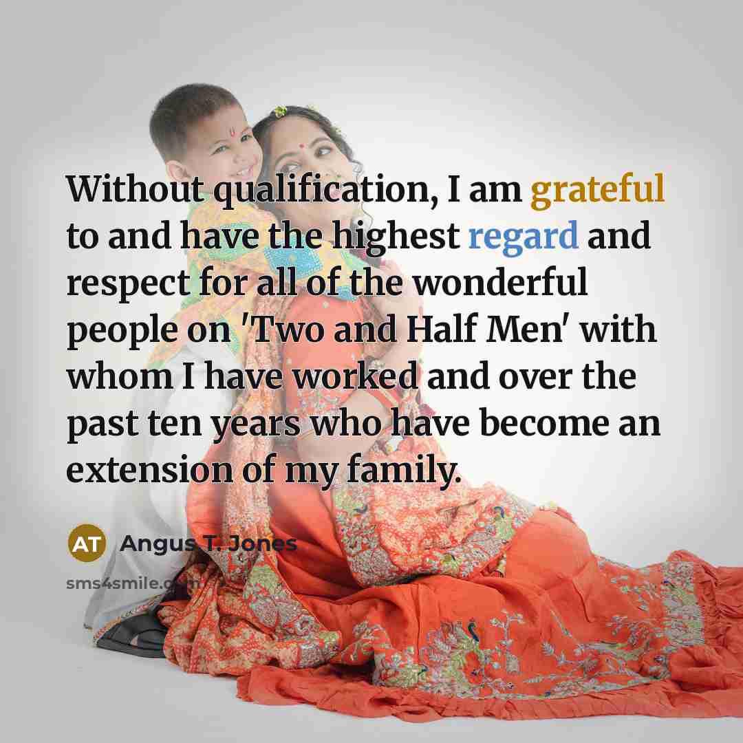“Without qualification, I am grateful to and have the highest…” quote by Angus T. Jones
