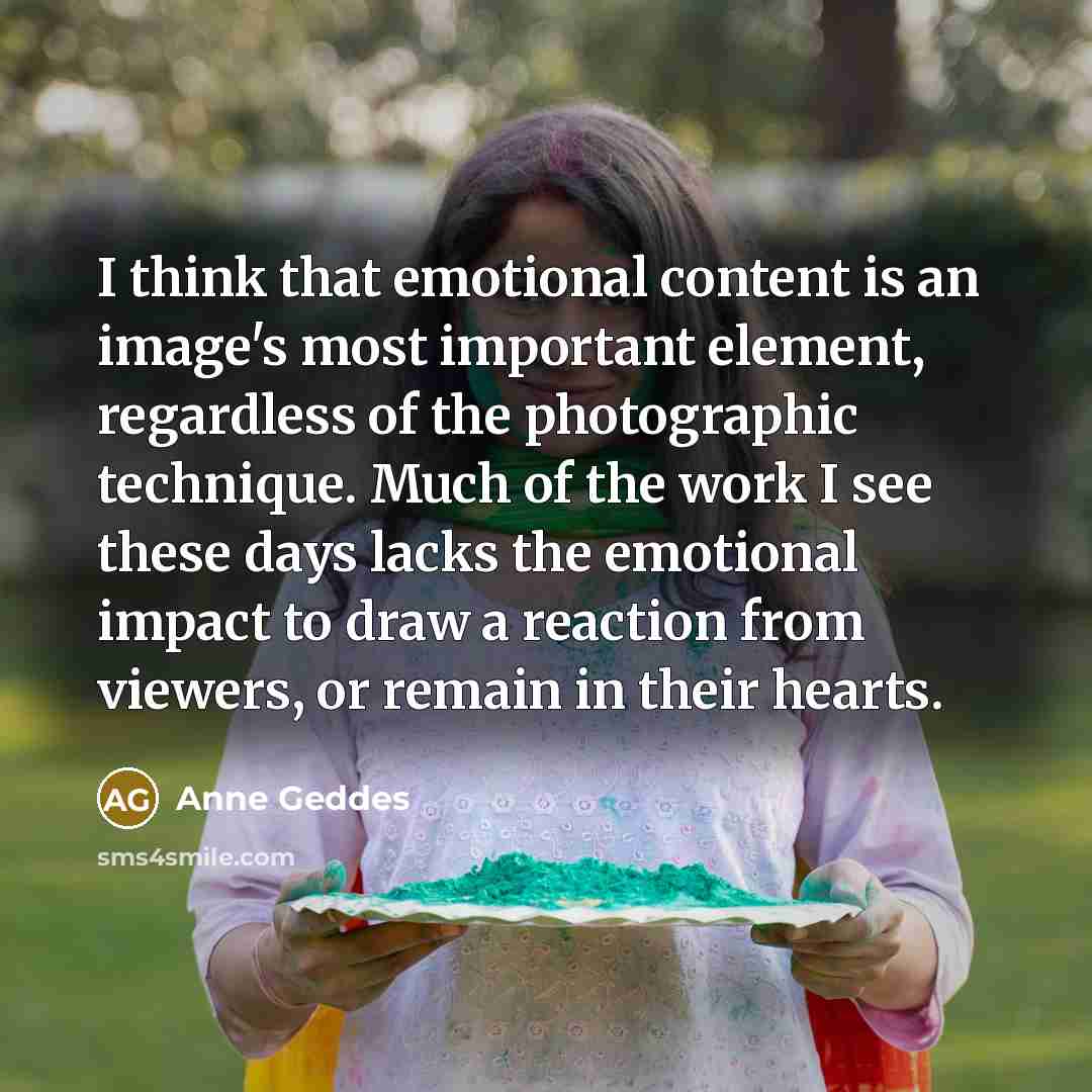 “I think that emotional content is an image's most important…” quote by Anne Geddes