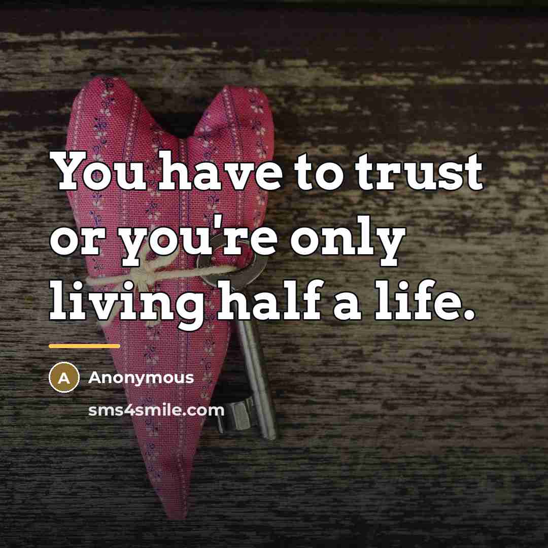 “You have to trust or you're only living half a…” quote by Anonymous