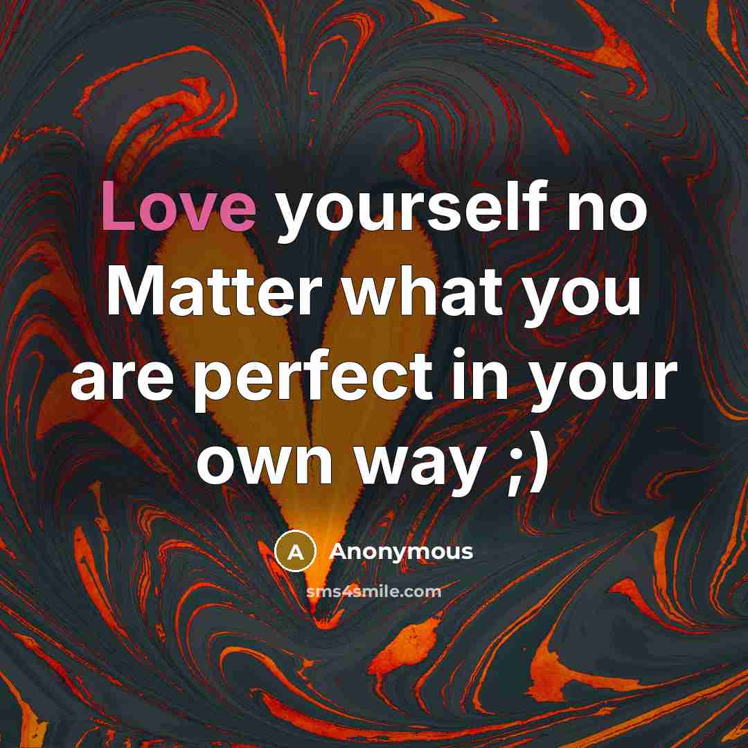 “Love yourself no Matter what you are perfect in your own way ;)” quote by Anonymous