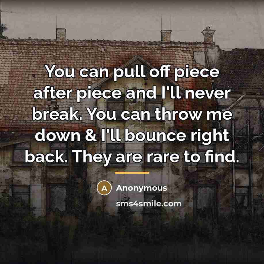 “You can pull off piece after piece and I'll never…” quote by Anonymous