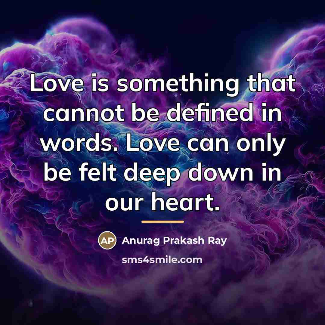 “Love is something that cannot be defined in words. Love…” quote by Anurag Prakash Ray