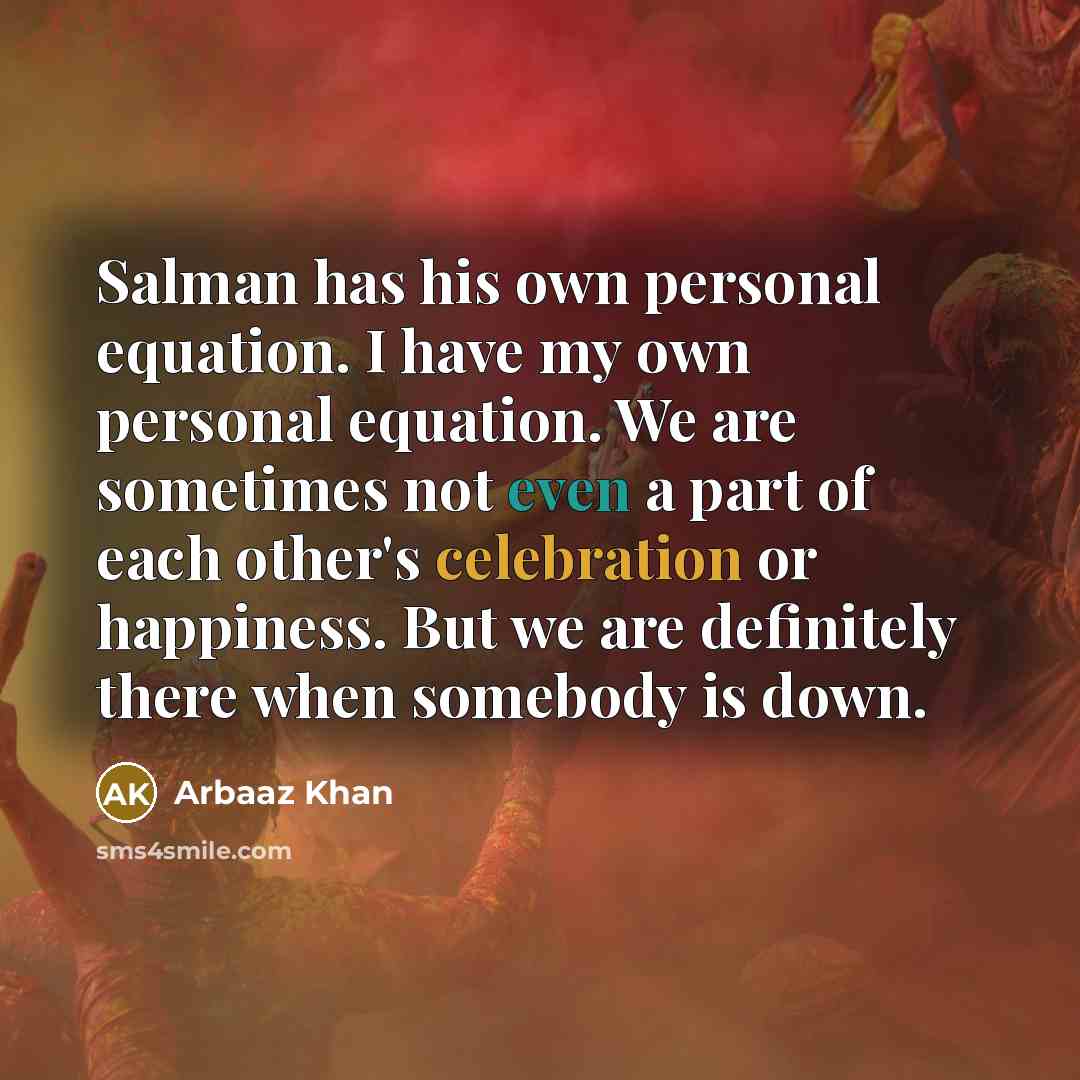 “Salman has his own personal equation. I have my own…” quote by Arbaaz Khan
