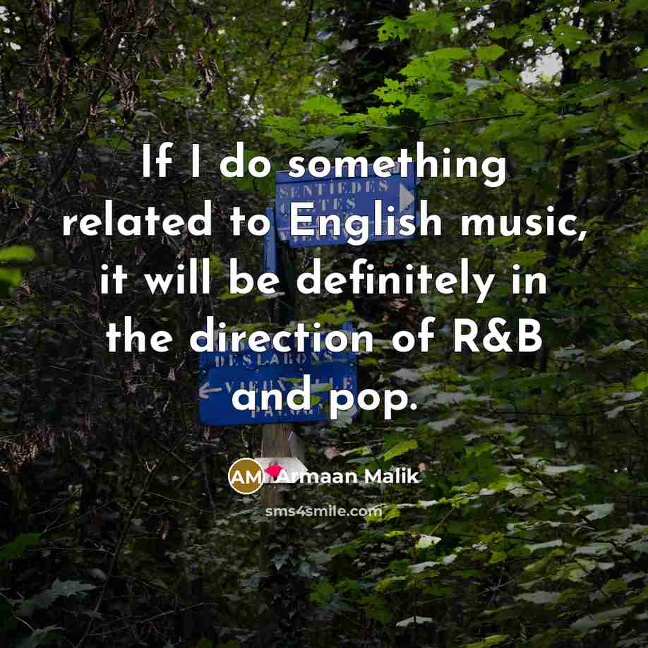 “If I do something related to English music, it will…” quote by Armaan Malik