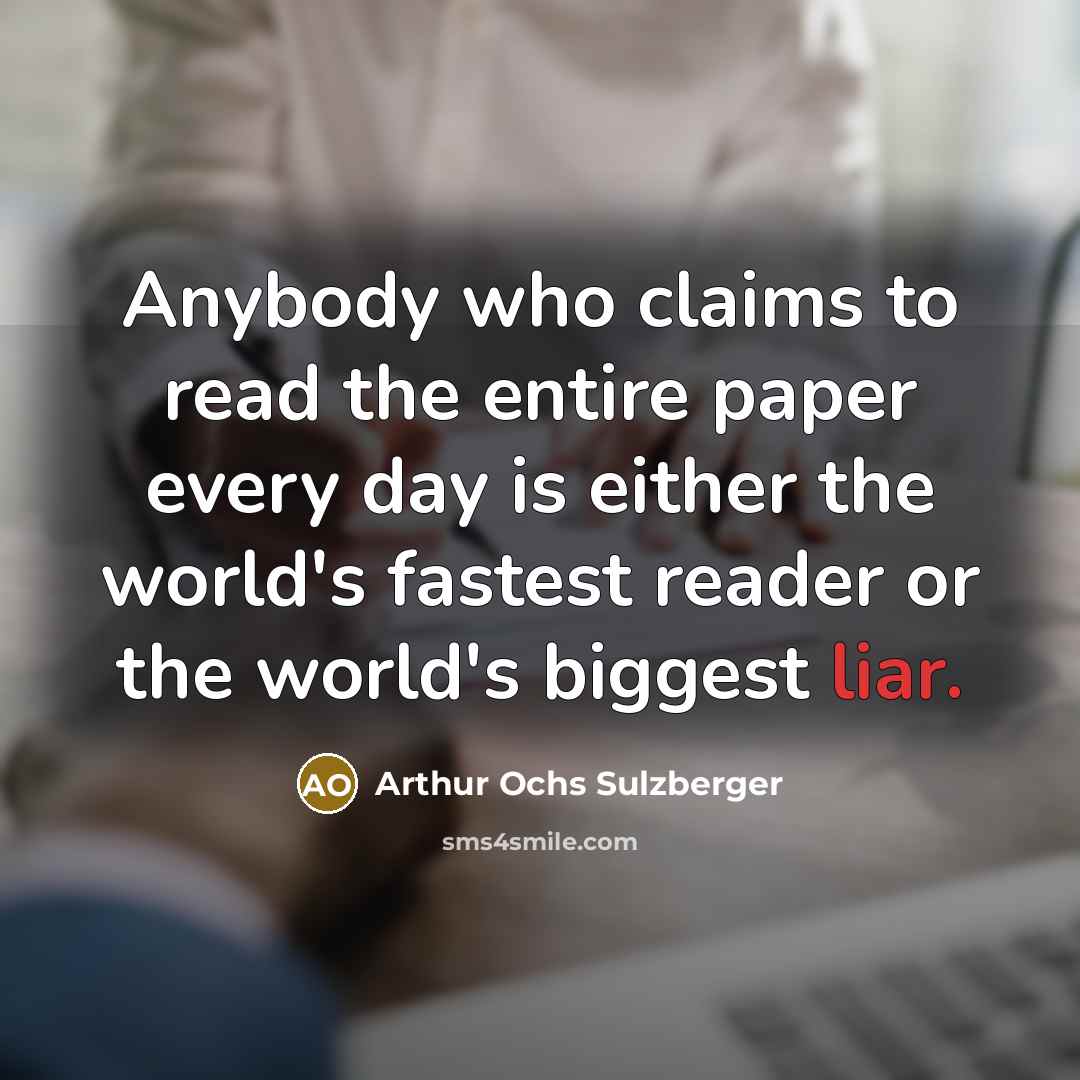 “Anybody who claims to read the entire paper every day…” quote by Arthur Ochs Sulzberger