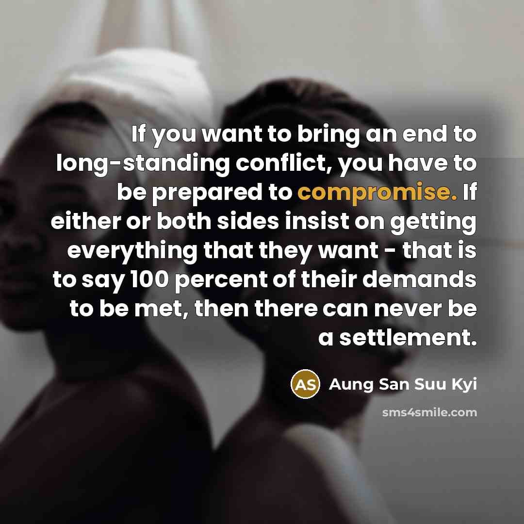 “If you want to bring an end to long-standing conflict,…” quote by Aung San Suu Kyi