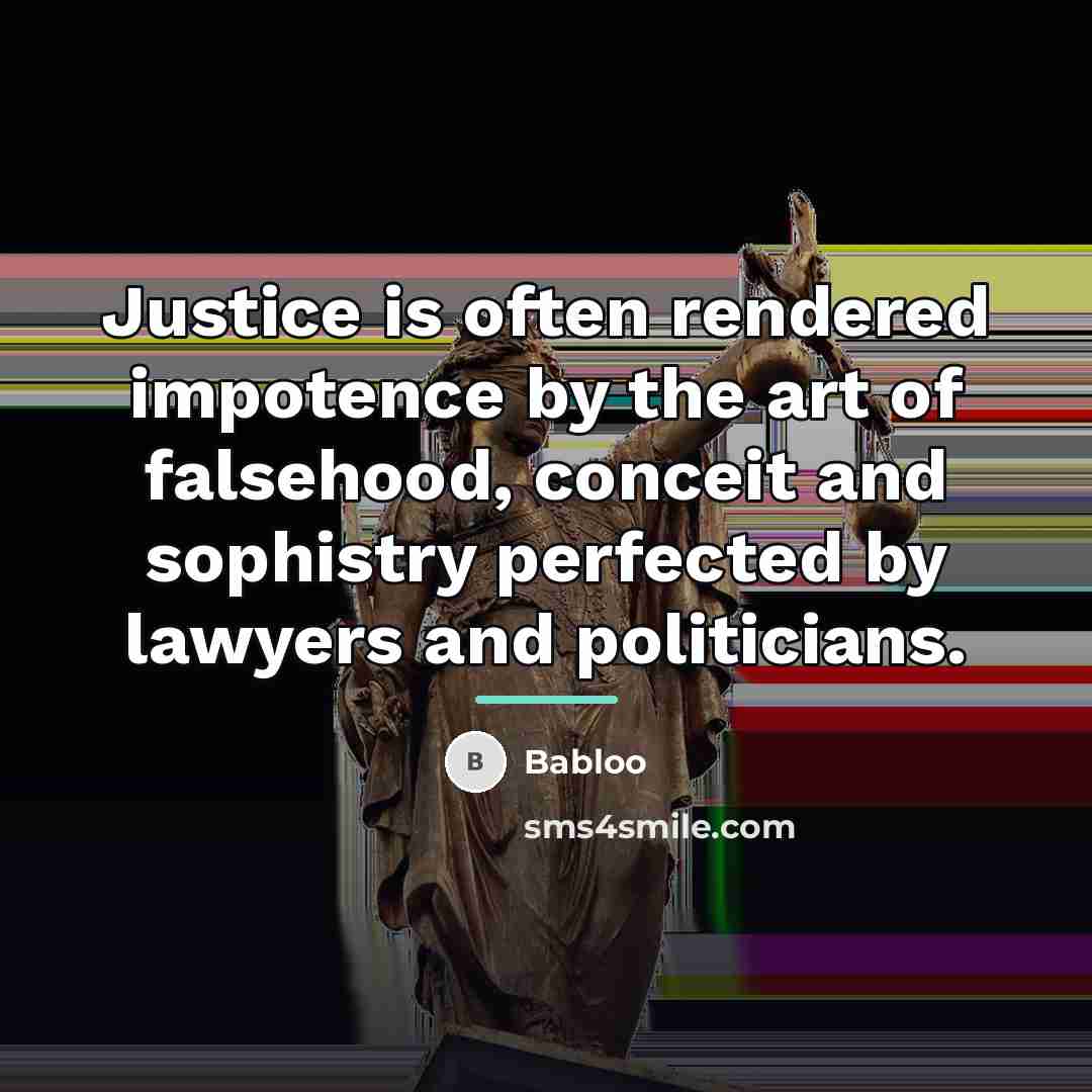 “Justice is often rendered impotence by the art of falsehood,…” quote by Babloo