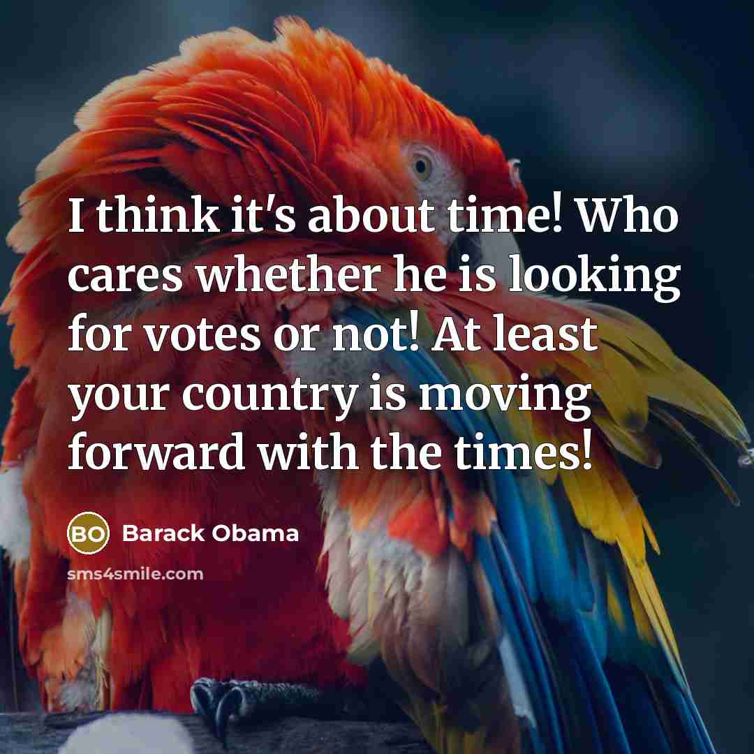 “I think it's about time! Who cares whether he is…” quote by Barack Obama