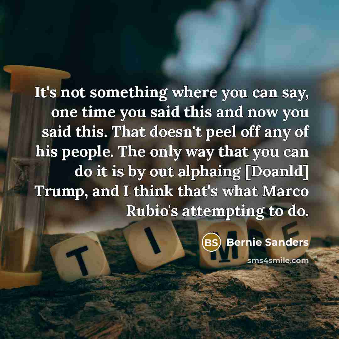 “It's not something where you can say, one time you…” quote by Bernie Sanders