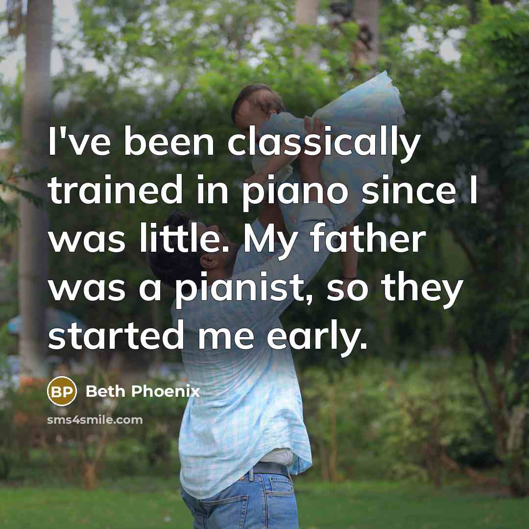 “I've been classically trained in piano since I was little.…” quote by Beth Phoenix