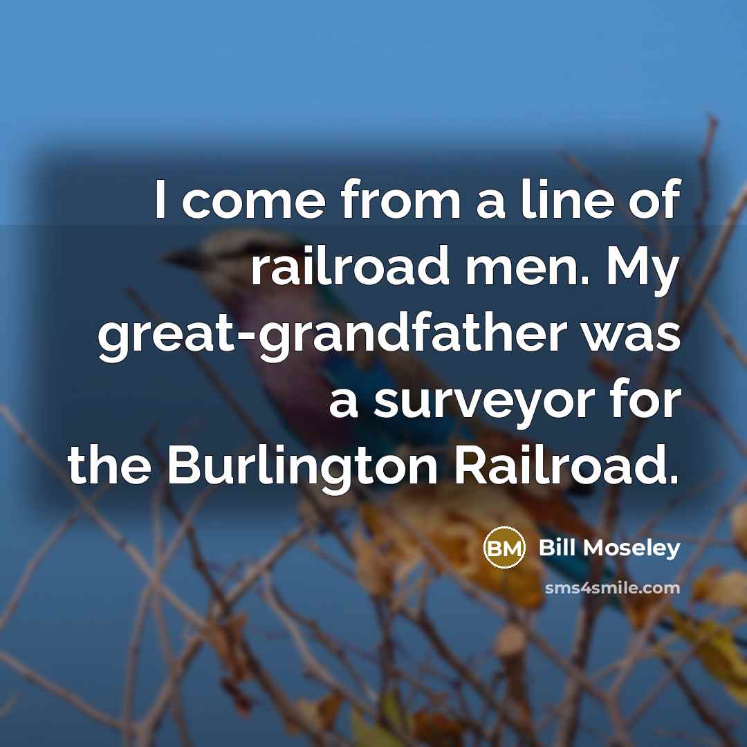 “I come from a line of railroad men. My great-grandfather…” quote by Bill Moseley