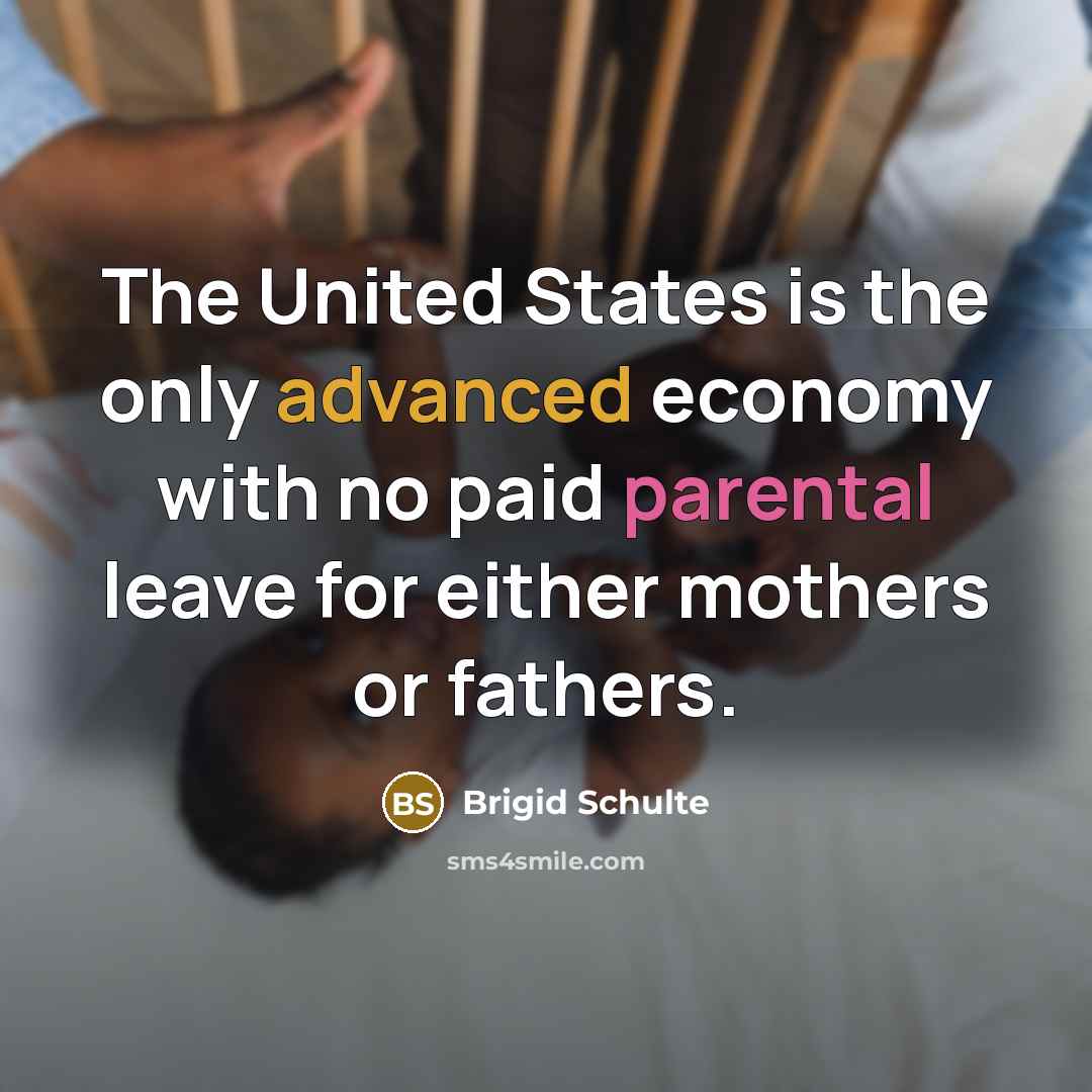 “The United States is the only advanced economy with no…” quote by Brigid Schulte