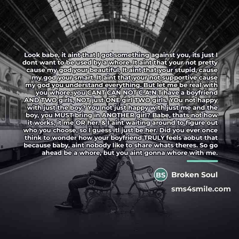 “Look babe, it aint that I got something against you,…” quote by Broken Soul