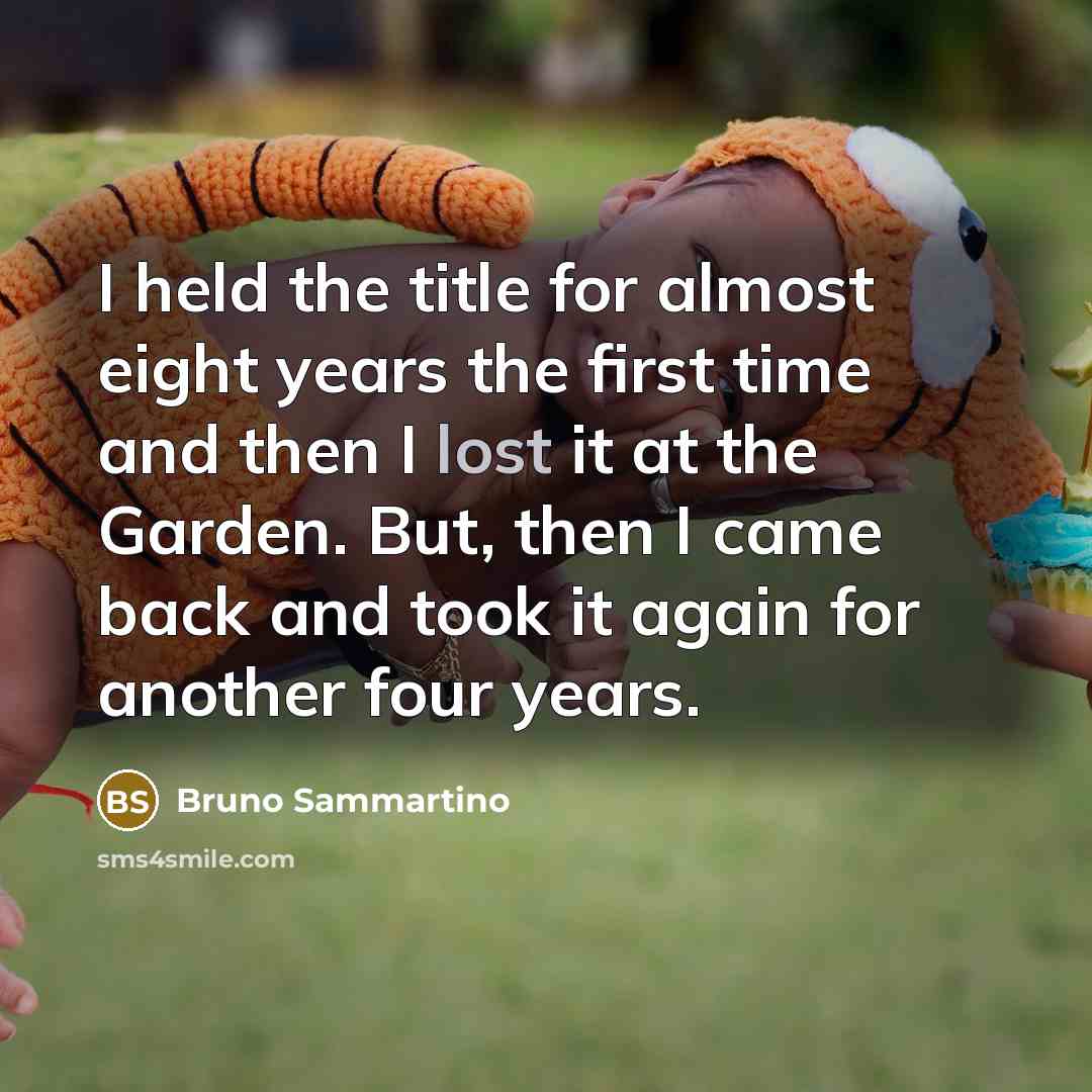 “I held the title for almost eight years the first…” quote by Bruno Sammartino