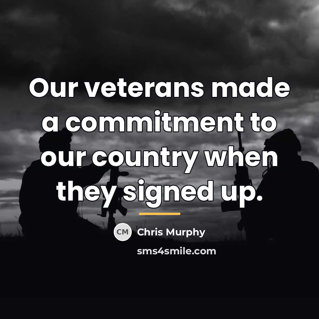 “Our veterans made a commitment to our country when they…” quote by Chris Murphy