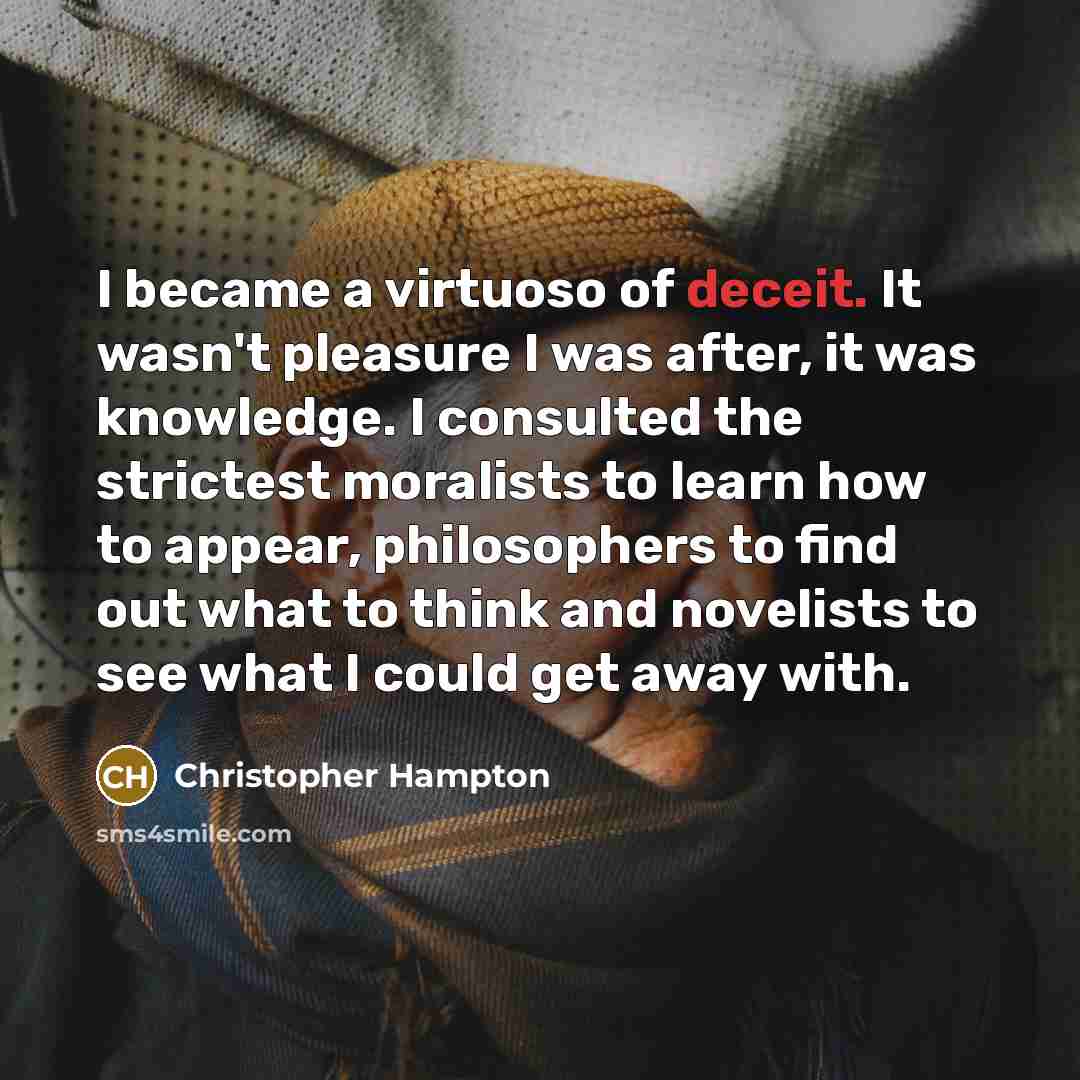 “I became a virtuoso of deceit. It wasn't pleasure I…” quote by Christopher Hampton