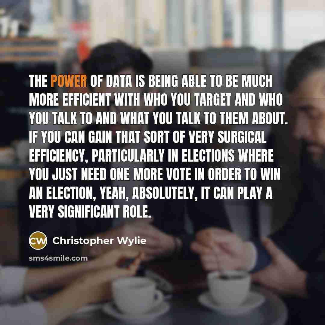 “The power of data is being able to be much…” quote by Christopher Wylie
