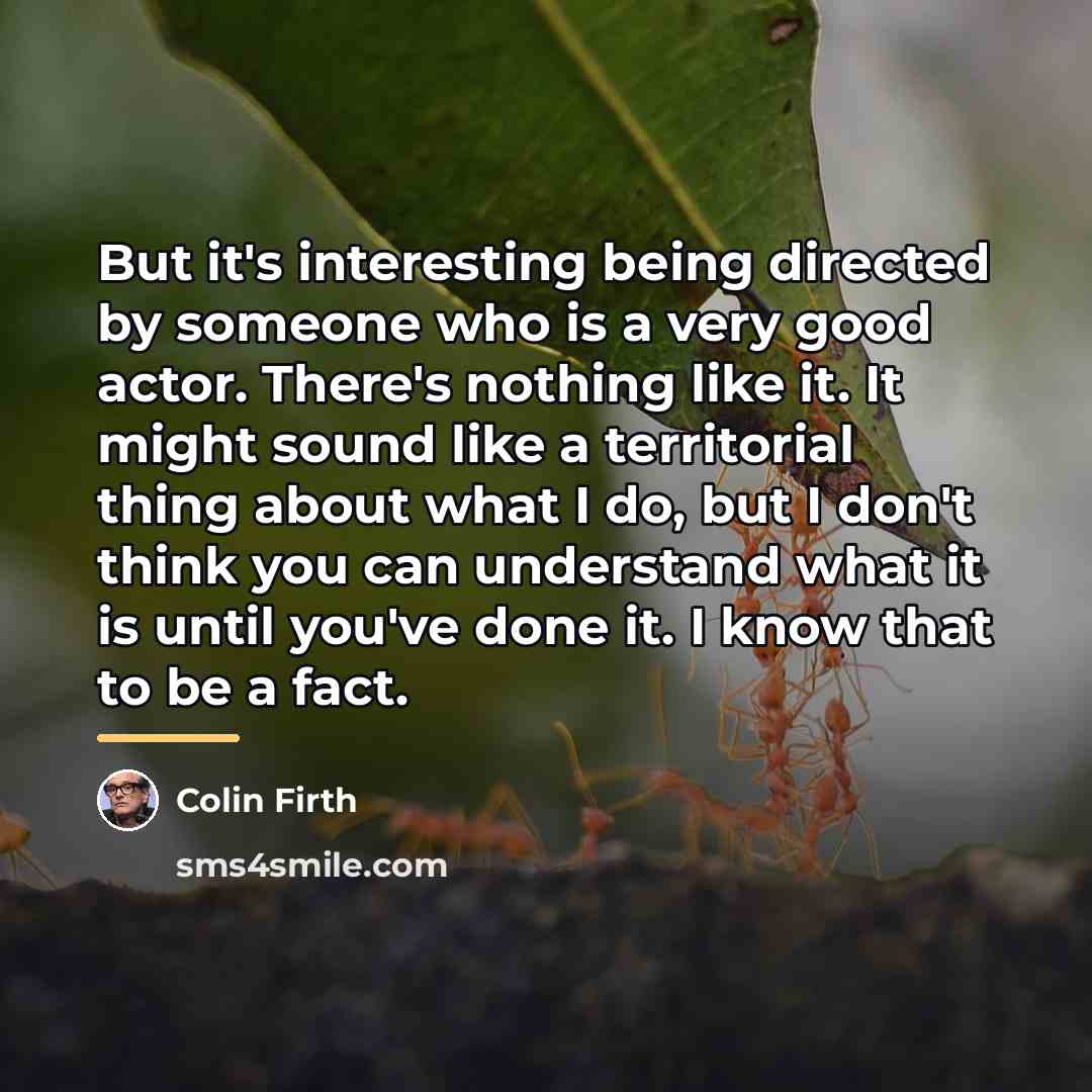 “But it's interesting being directed by someone who is a…” quote by Colin Firth
