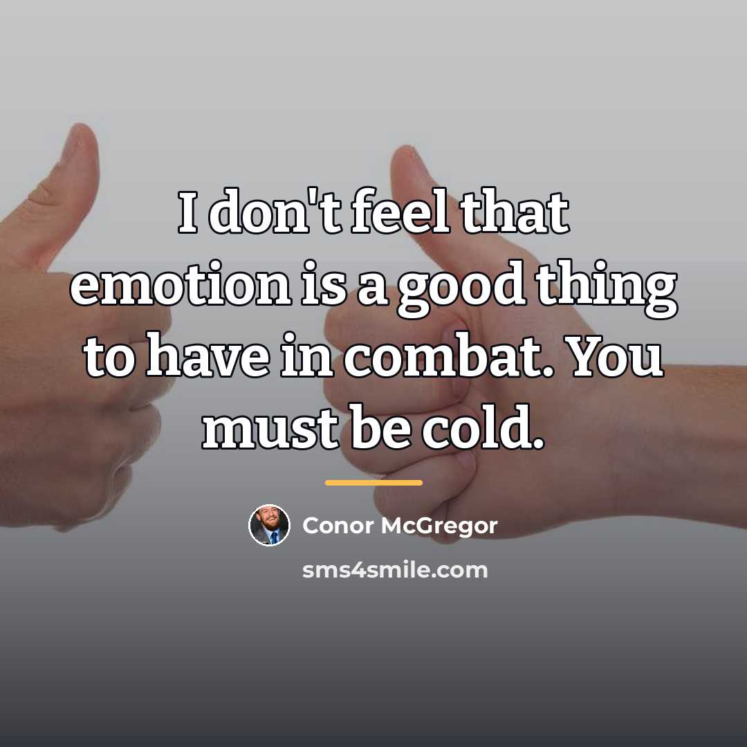 “I don't feel that emotion is a good thing to…” quote by Conor McGregor