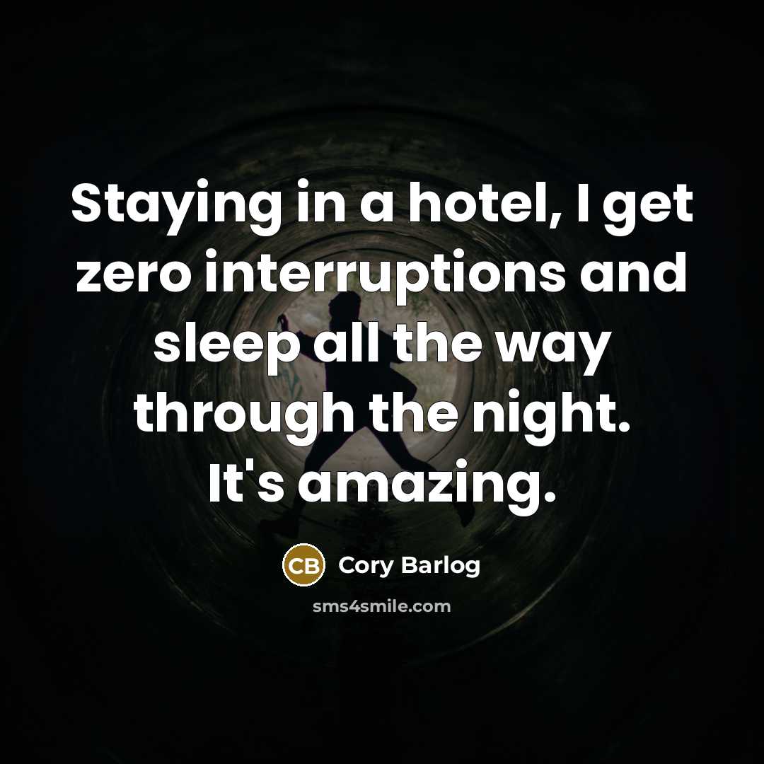 “Staying in a hotel, I get zero interruptions and sleep…” quote by Cory Barlog