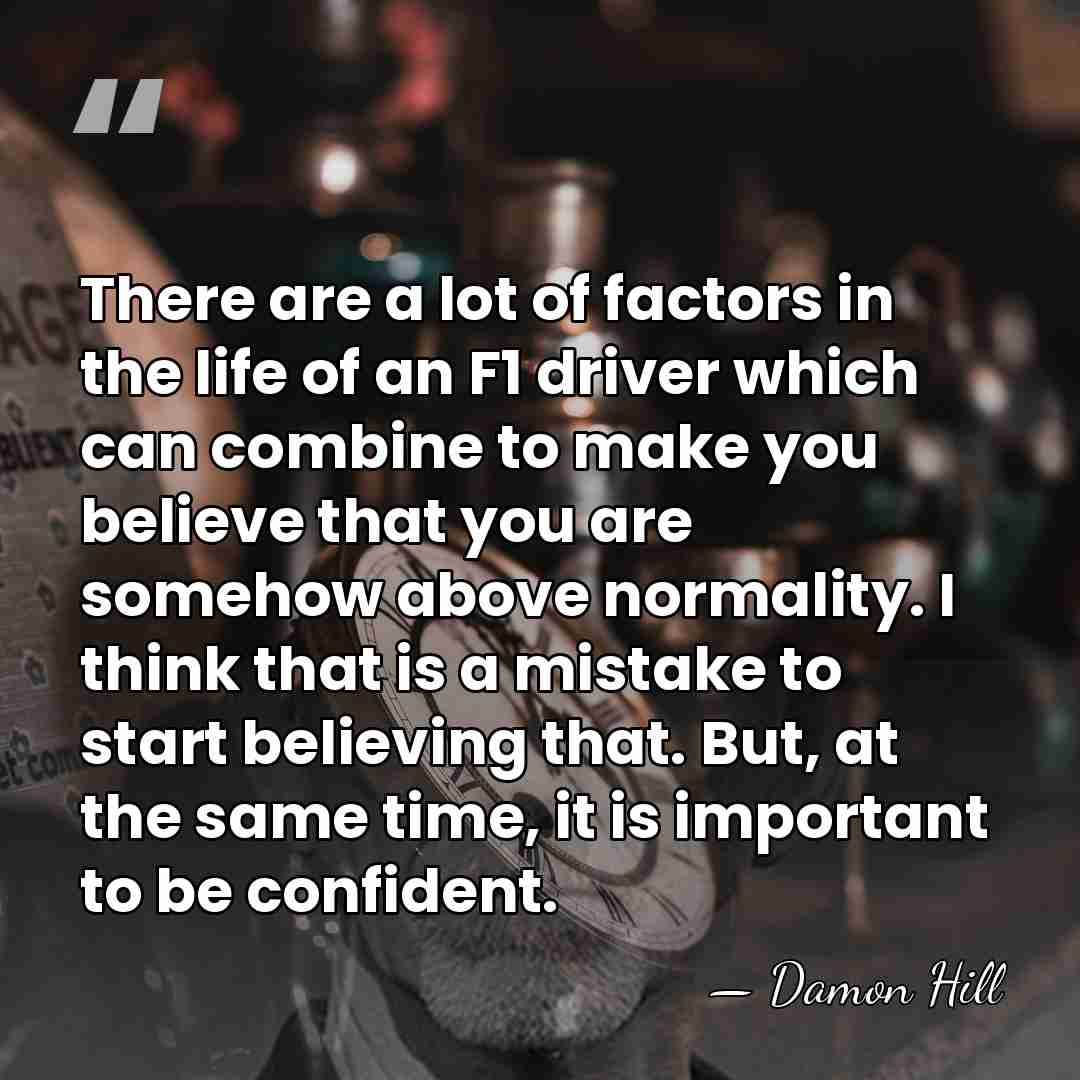 There are a lot of factors in the life of an F1&hellip; - Damon Hill