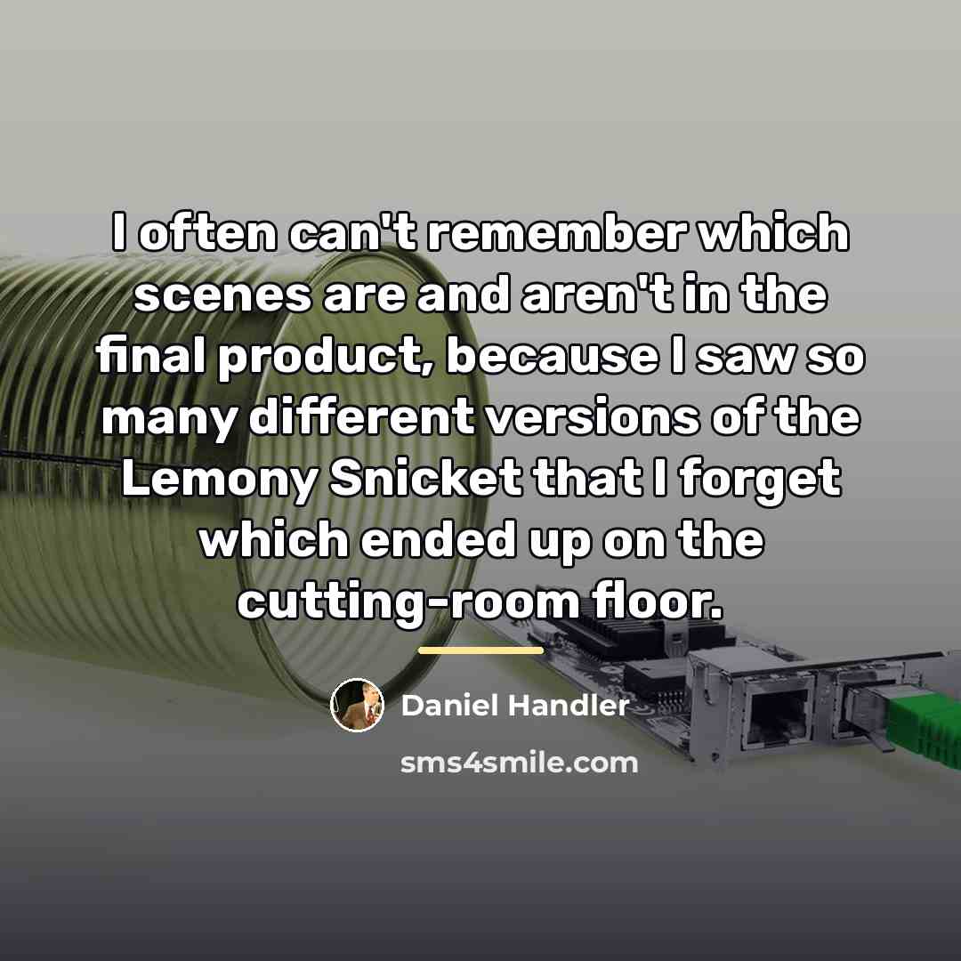“I often can't remember which scenes are and aren't in…” quote by Daniel Handler
