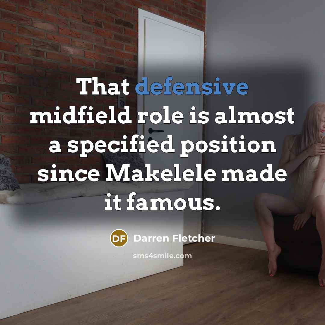 “That defensive midfield role is almost a specified position since…” quote by Darren Fletcher
