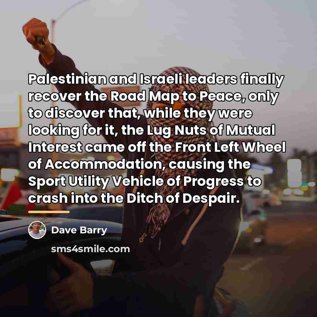 “Palestinian and Israeli leaders finally recover the Road Map to…” quote by Dave Barry