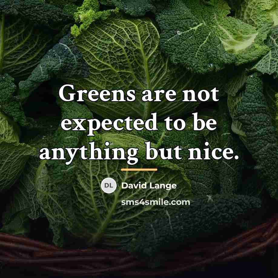 “Greens are not expected to be anything but nice.…” quote by David Lange