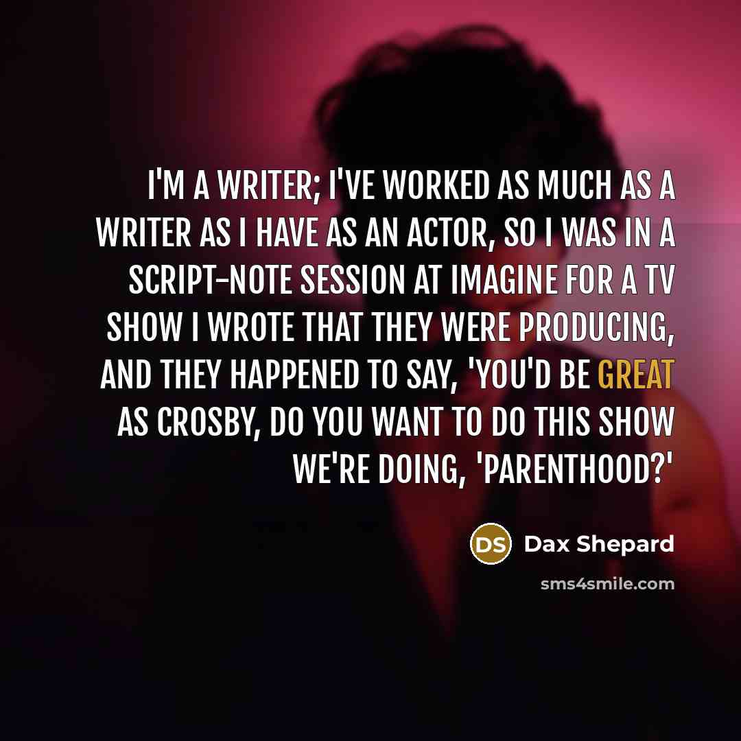 “I'm a writer; I've worked as much as a writer…” quote by Dax Shepard