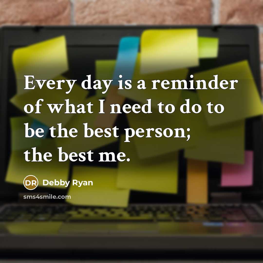 “Every day is a reminder of what I need to…” quote by Debby Ryan