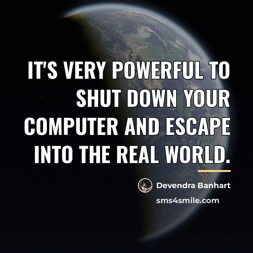 “It's very powerful to shut down your computer and escape…” quote by Devendra Banhart